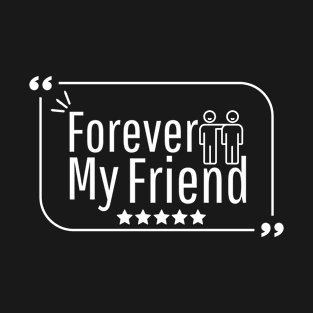 Forever my friend T-Shirt