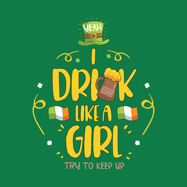 I Drink Like a Girl Beer Drinking St. Patrick's Day by porcodiseno