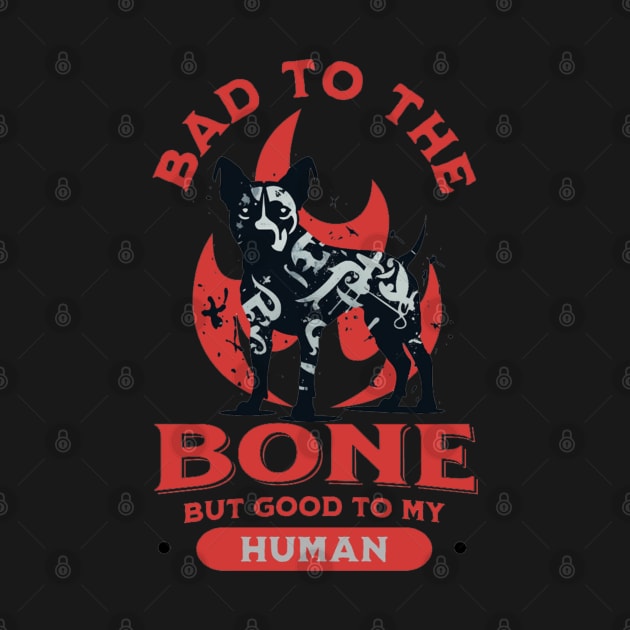 Bad to the Bone but Good to my Human by apsi