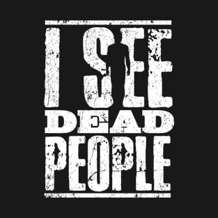 I see dead people T-Shirt