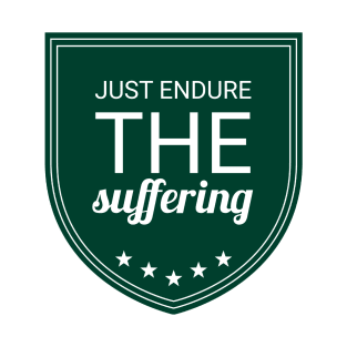 just endure the suffering T-Shirt