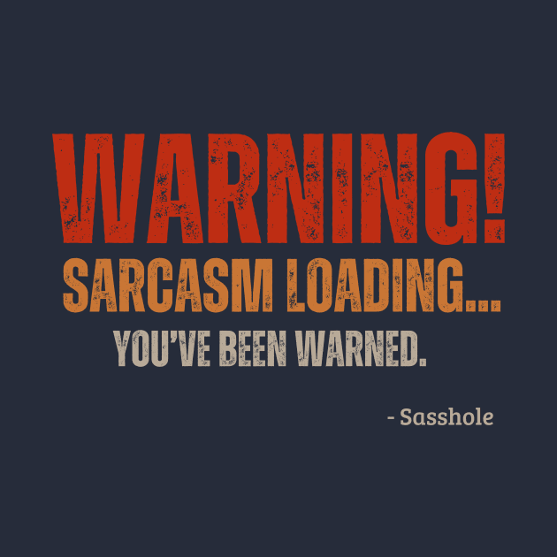 Warning! Sarcasm Loading... by AcesTeeShop