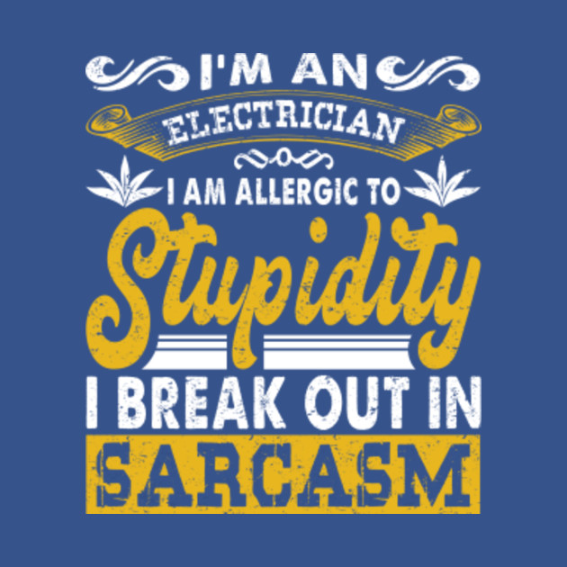 Disover Electrician Shirt I'm An Electrician I Break Out In Sarcasm Tshirts For Men - Gift For An Electrician - Funny Gift For Family Members - T-Shirt