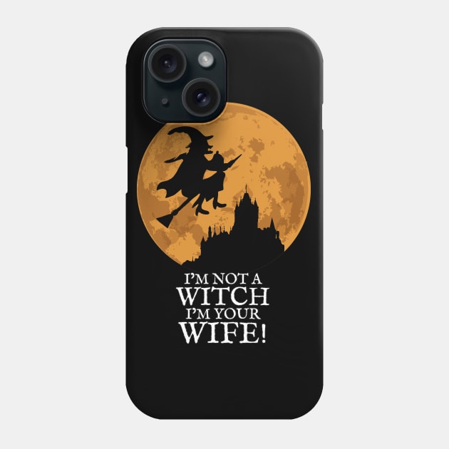 I'm not a Witch I'm your Wife! Phone Case by KewaleeTee