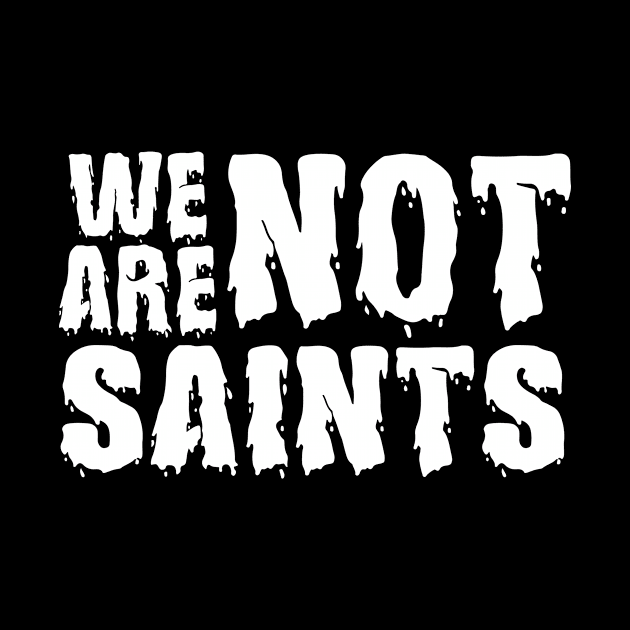 We Are Not Saints by JodyzDesigns