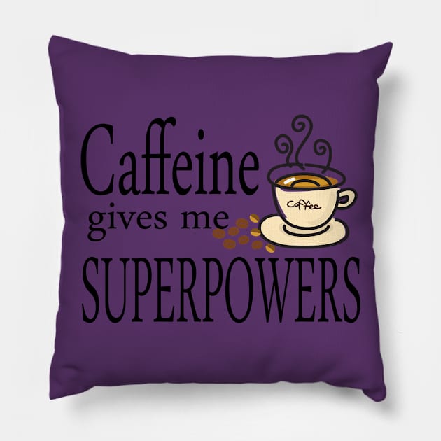 Caffeine Gives Me Superpowers Pillow by morganlilith