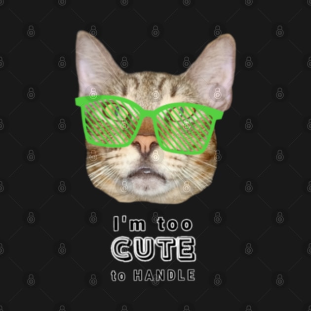 I'm Too Cute To Handle Cool Cat With Green Sunglasses Text Design by aspinBreedCo2