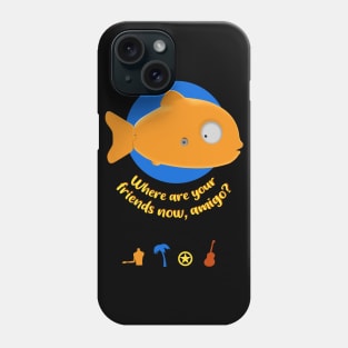 Where are your friends now amigo Phone Case