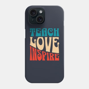 Teach Love Inspire, Quote For Teacher, Coach, Tutor, Mentor Phone Case