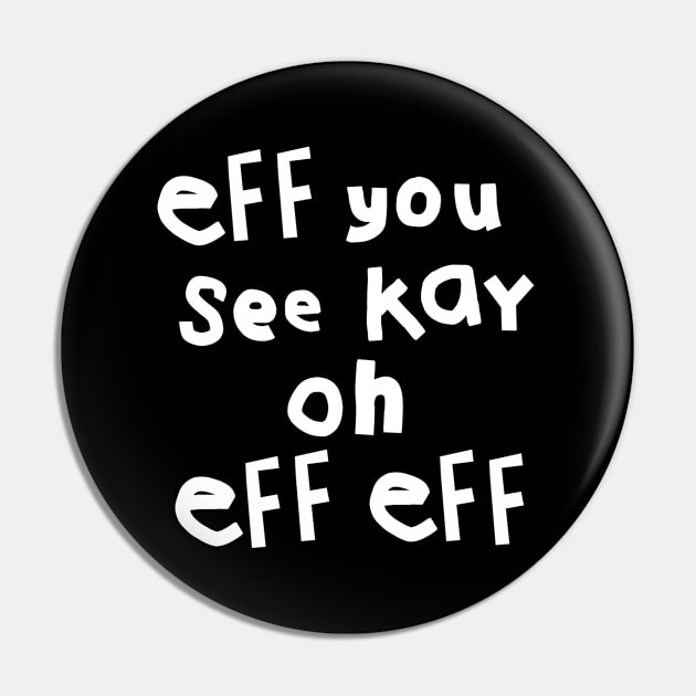 Eff You See Kay Oh Eff Eff Pin by ellenhenryart