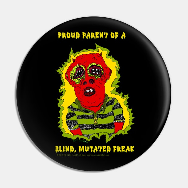 Proud Parent of a Blind, Mutated Freak Pin by Pop Wasteland