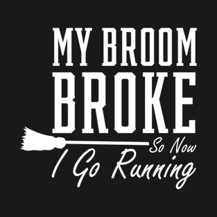 My Broom Broke - Mother's Day Funny Gift T-Shirt