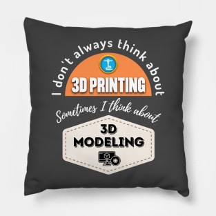 I Don't Always Think About 3D Printing Alt Pillow