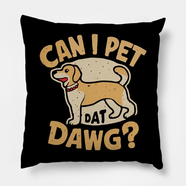 Can I Pet Dat Dawg? Funny Dog Pillow by Chrislkf