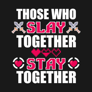 Those Who Slay Together Stay Together T-Shirt