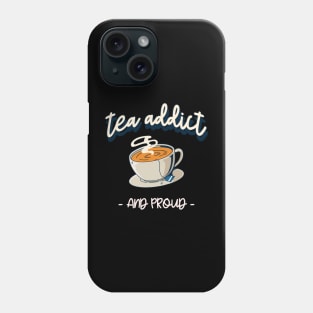 tea addict and proud Phone Case