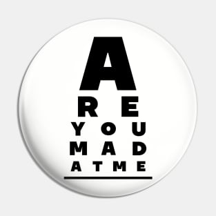 Are You Mad At Me? Pin