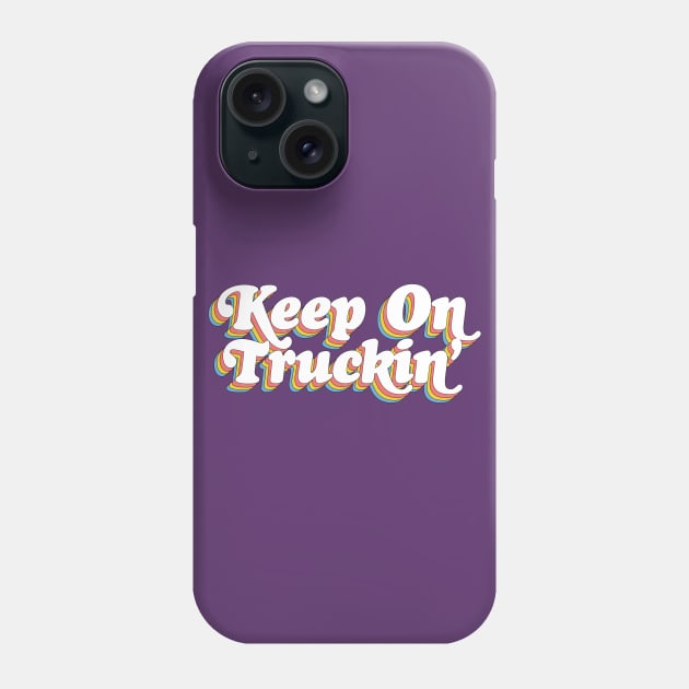 Keep On Truckin' ..... Phone Case by DankFutura