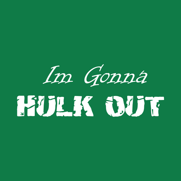 Hulk Out Shirt Design For The Easily Angered by Schneds Threads +