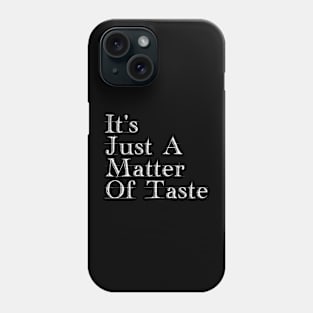 It's Just A Matter Of Taste Phone Case