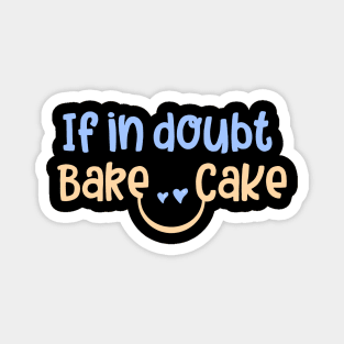 if in doubt bake cake Magnet