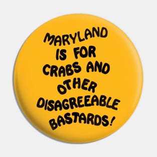 Maryland is For Crabs and Other Disagreeable Bastards Pin