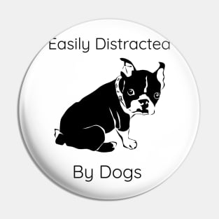 Easily Distracted By Dogs Pin