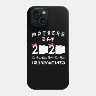 Mother's Day 2020 The Year When Shit Got Real #Quarantined Phone Case