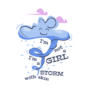 I'm Not A Girl I'm A Storm With Skin T-Shirt