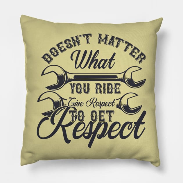 Doesn't Matter What You Ride Give Respect To Get Respect Pillow by autopic