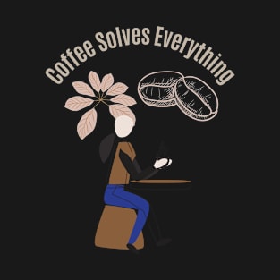 Coffee Solves Everything T-Shirt