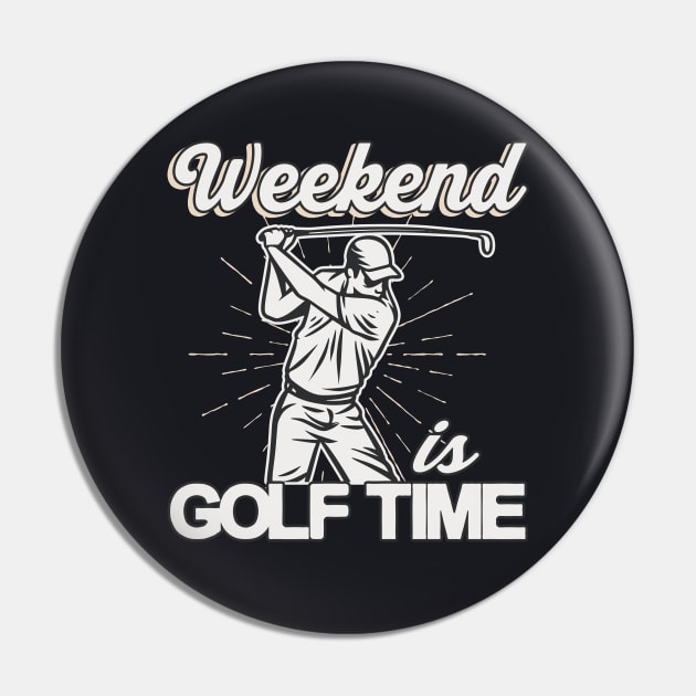 Weekend is Golf Time Golf Player Gifts Pin by Foxxy Merch