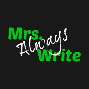 Mrs. Always Write (Green) T-Shirt