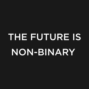 THE FUTURE IS NON-BINARY T-Shirt