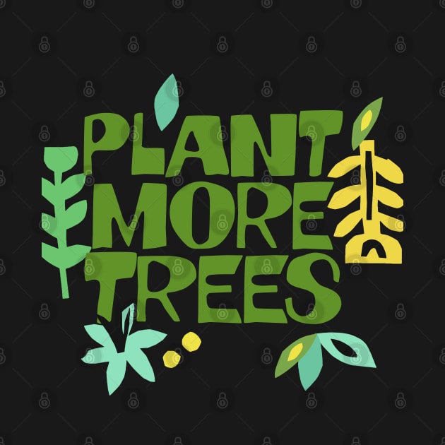 Plant More Trees / Climate Change Typography Apparel #2 by DankFutura