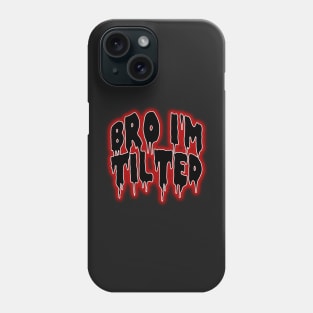 Bro i'm tilted gaming funny quote meme Phone Case