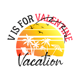 V Is For vacation Funny Valentines Day vacation lover  Men Women T-Shirt