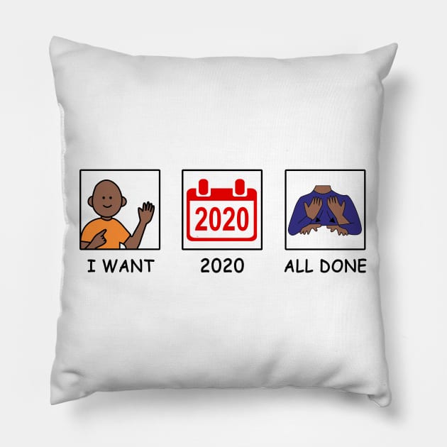 I Want 2020 All Done Pillow by creativity-w