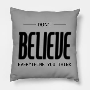 Don’t believe everything you think Pillow