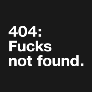 404: Fucks not found. T-Shirt