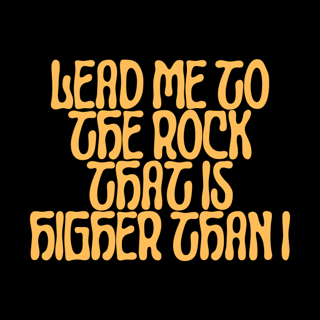 Lead me to the rock that is higher than I by designswithalex