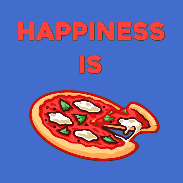 Happiness is Pizza - Food Porn - Food Lover Quotes by MADesigns