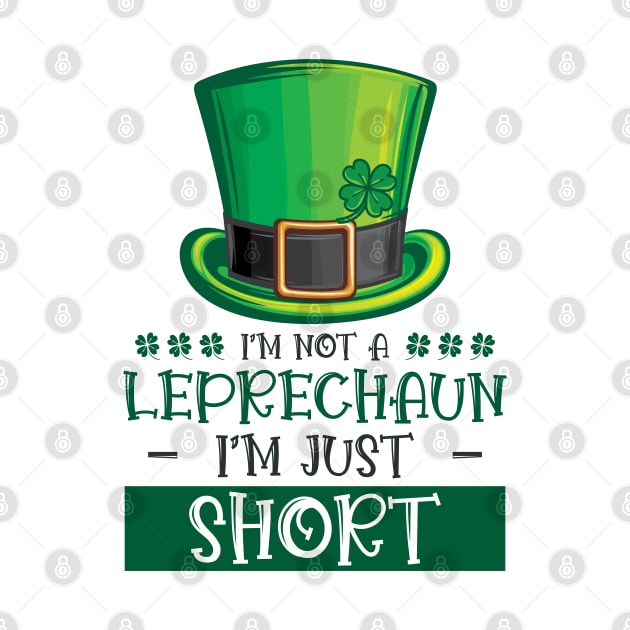 I'm Not A Leprechaun I'm Short St. Patricks Day by Tom´s TeeStore