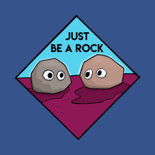 Just be a Rock T-Shirt