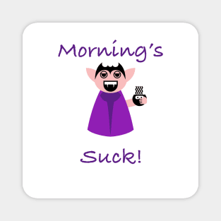 Mornings Suck Funny Vampire Magnet