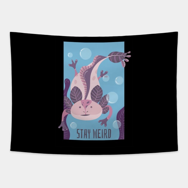 Stay Weird Like Axolotls Tapestry by ChapDemo