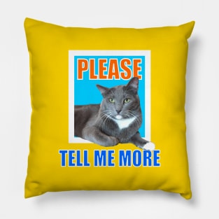 Please Tell Me More Meme Sarcastic Cat Pillow