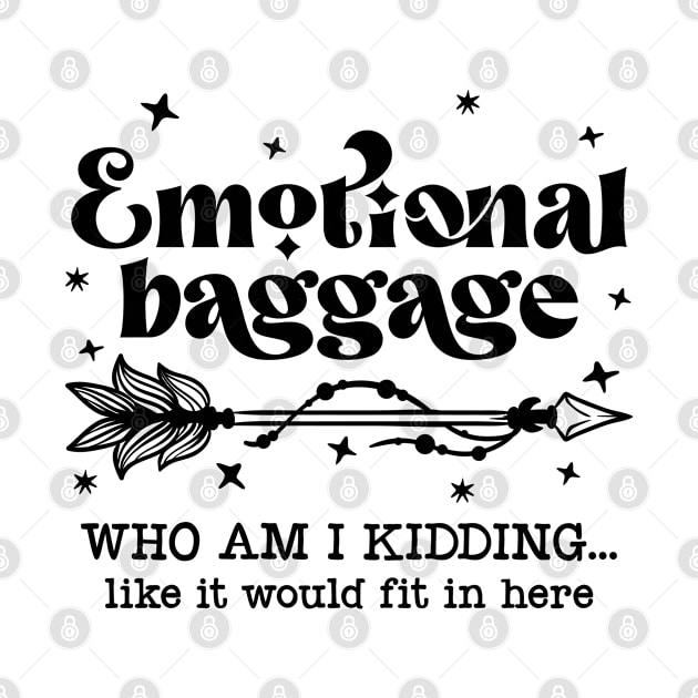 Emotional Baggage Who Am I Kidding Like It Would Fit In Here by TheBlackCatprints