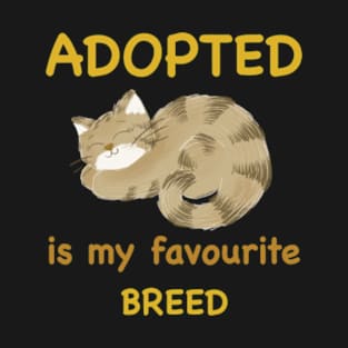 Adopted is my favourite breed T-Shirt