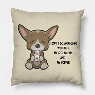 Chihuahua Breed Mornings Without Coffee And Dog Pillow